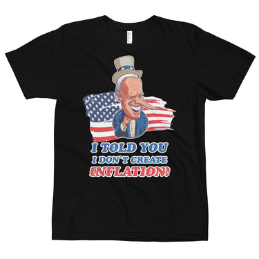I TOLD YOU I DON'T CREATE INFLATION T-Shirt